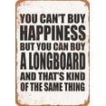 thumbnail image 1 of 7 x 10 METAL SIGN - You Can't Buy Happiness But You Can Buy a LONGBOARD - Vintage Rusty Look, 1 of 2