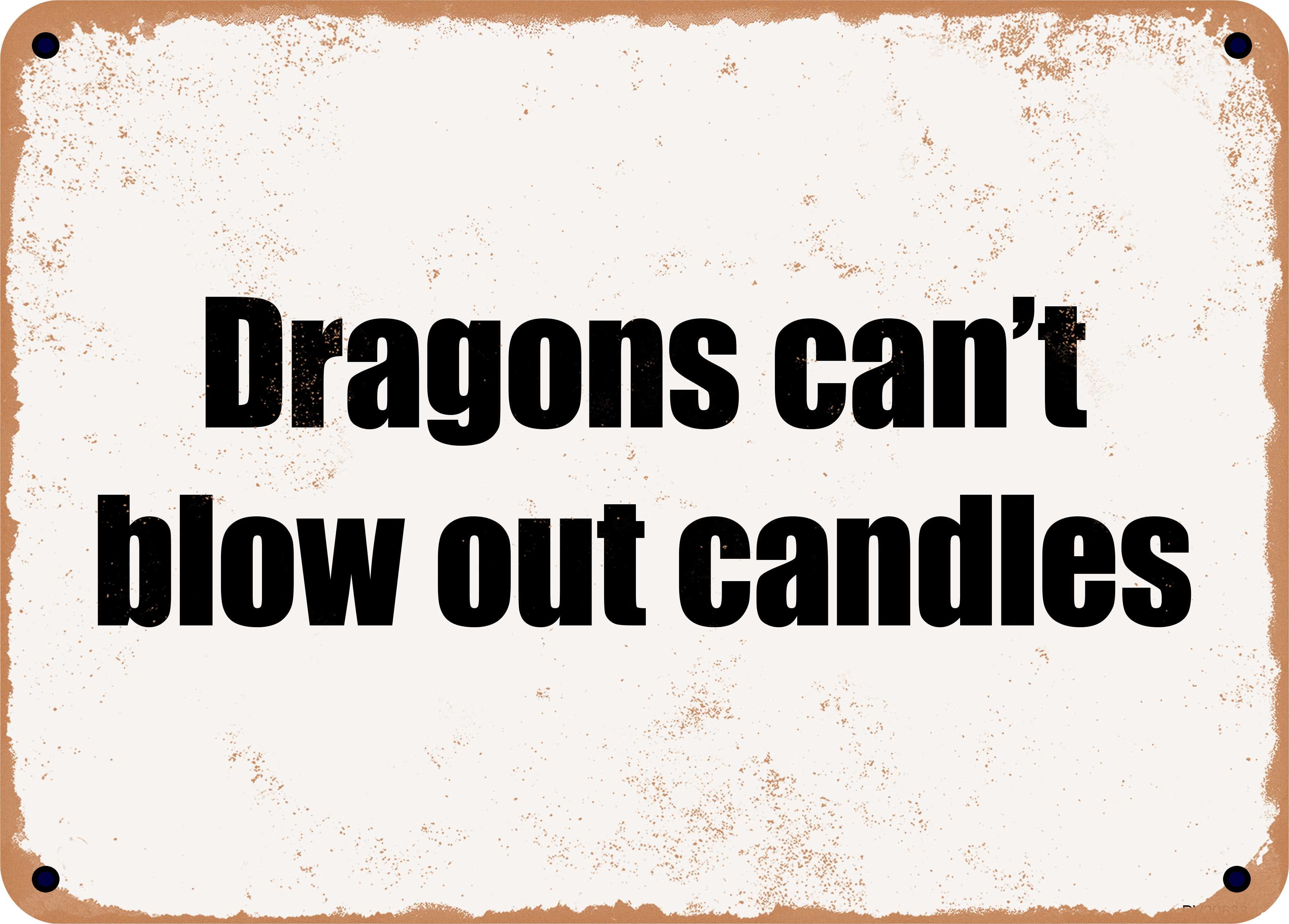 7 x 10 Metal Sign Dragons can't blow out candles Rusty Vintage Look