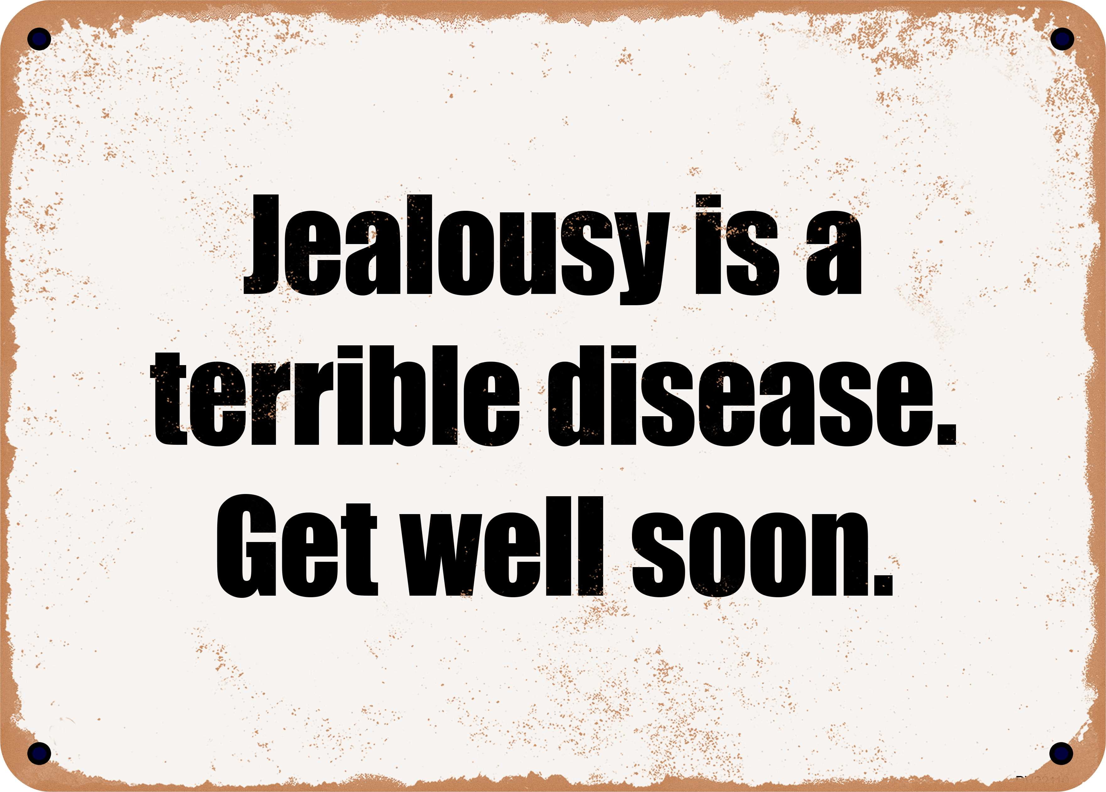 7 x 10 Metal Sign - Jealousy is a terrible disease. Get well soon