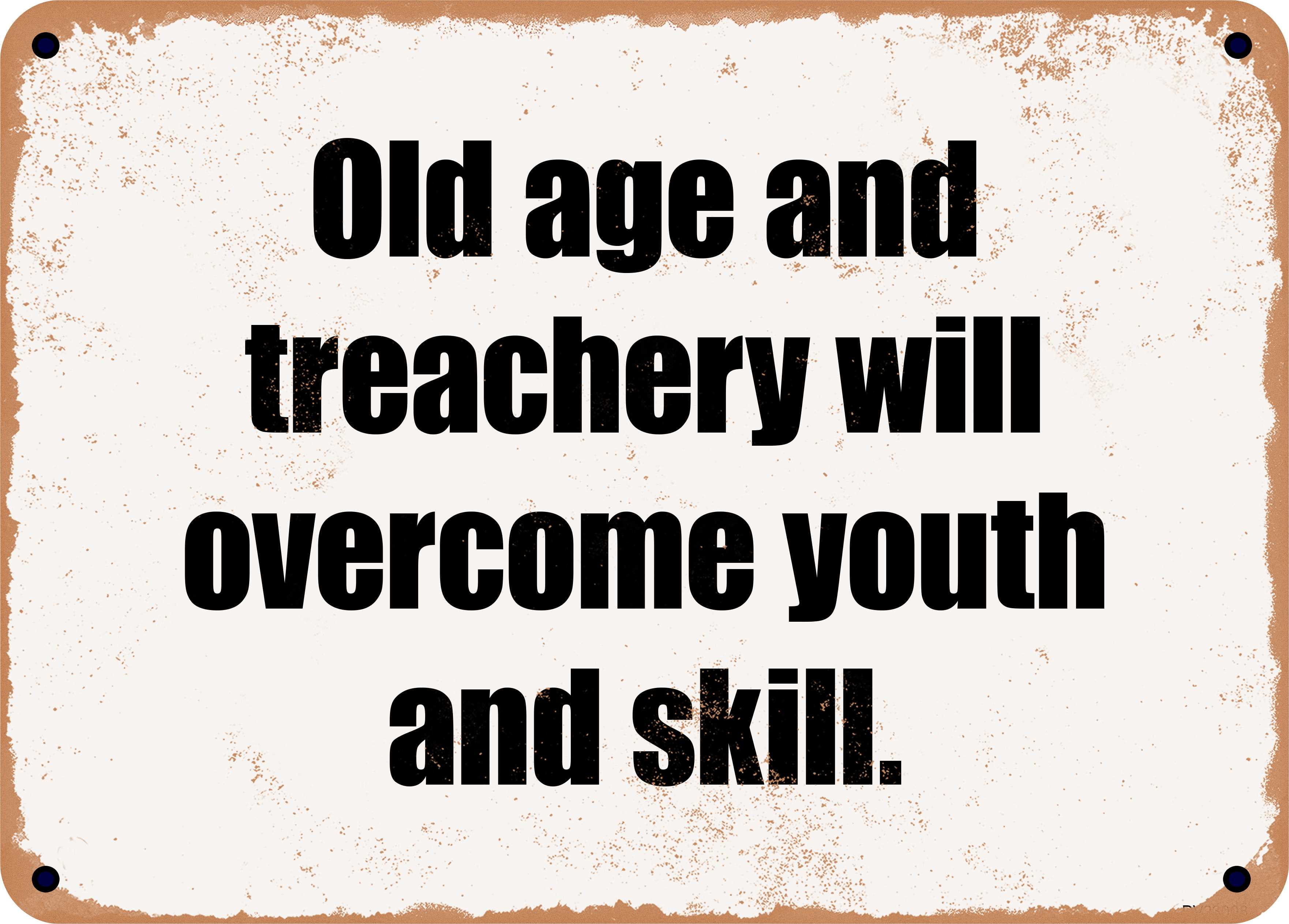 7 x 10 Metal Sign Old age and treachery will youth and skill. Rusty Vintage Look