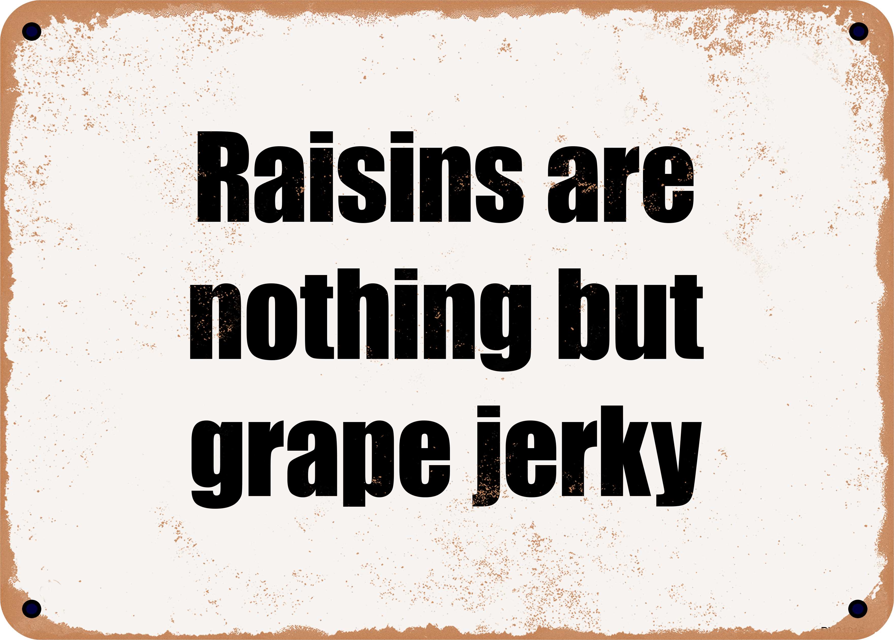 7 x 10 Metal Sign Raisins are nothing but grape jerky Rusty Vintage