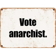 7 x 10 Metal Sign - Vote anarchist. - Rusty Vintage Look