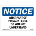 thumbnail image 1 of 7 x 10 in. OSHA Notice Sign - What Part of Privacy Fence Do You Not Understand, 1 of 1