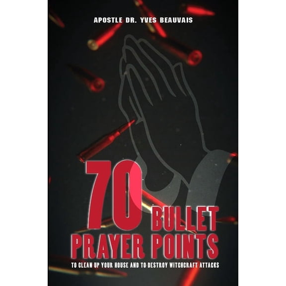 70 Bullet Prayer Points to Destroy Witchcraft Attacts: To Clean Up Your House and To Destroy Witchcraft Attacks, (Paperback)