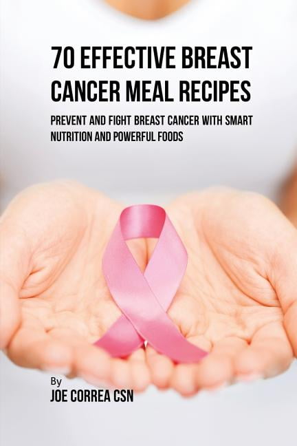 70 Effective Breast Cancer Meal Recipes Prevent And Fight Breast