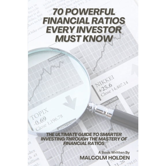 70 Powerful Financial Ratios Every Investor Must Know: The Ultimate Guide to Smarter Investing Through the Mastery of Fi, (Paperback)