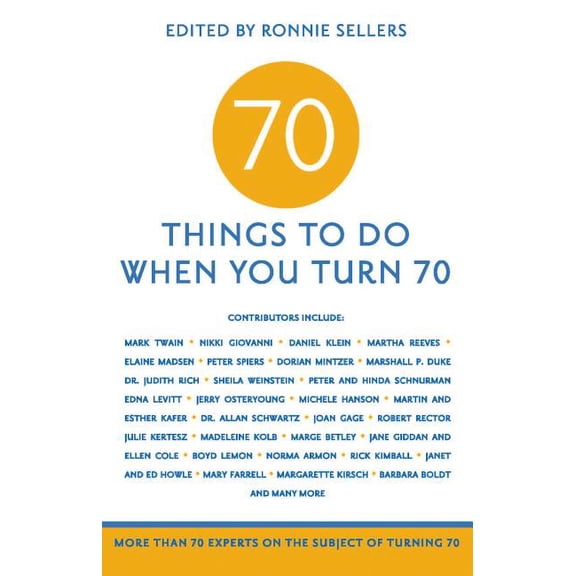 70 Things to Do When You Turn 70: More Than 70 Experts on the Subject of Turning 70, (Paperback)