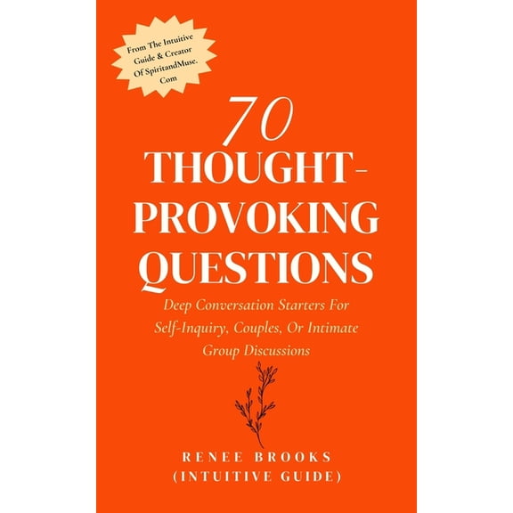 70 Thought-Provoking Questions: Deep Conversation Starters For Self-Inquiry, Couples, Or Intimate Group Discussions, (Paperback)