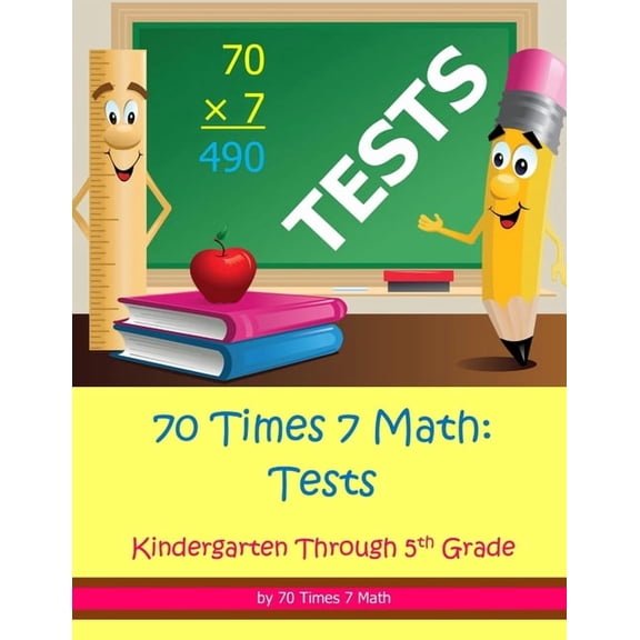 70 Times 7 Math: Tests: Kindergarten Through 5th Grade, (Paperback)