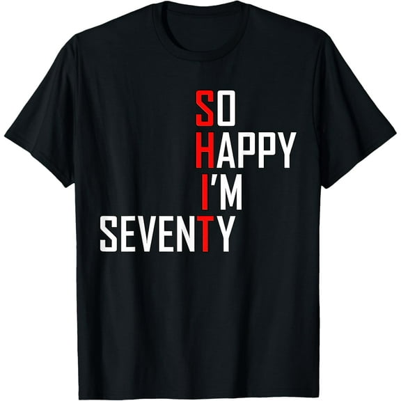 70 Years Old So Happy I'm Seventy Gag Funny 70th Birthday T-Shirt