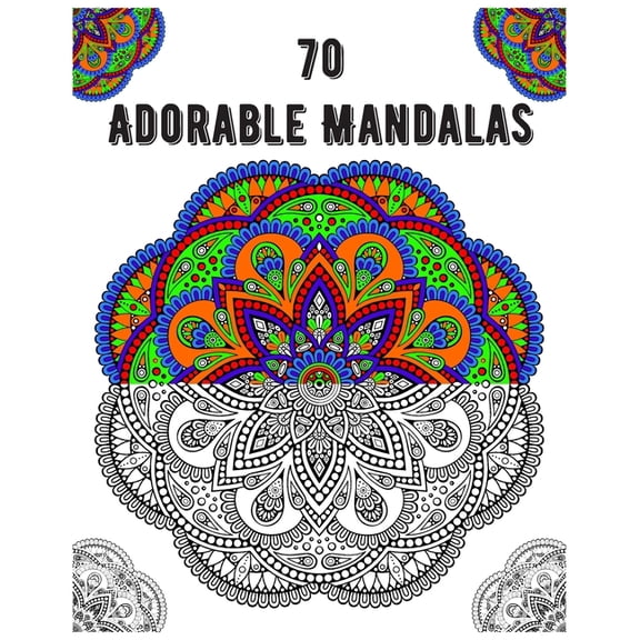 70 adorable mandalas : mandala coloring book for all: 70 mindful patterns and mandalas coloring book: Stress relieving and relaxing Coloring Pages (Paperback)