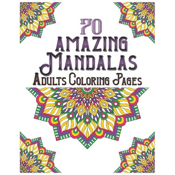70 amazing mandalas adults coloring pages: mandala coloring book for all: 70 mindful patterns and mandalas coloring book: Stress relieving and relaxing Coloring Pages (Paperback)