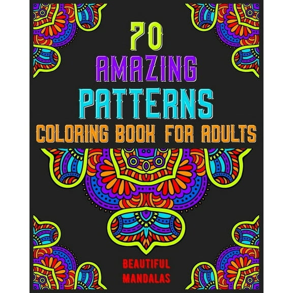 70 amazing patterns coloring book for adults beautiful mandalas: mandala coloring book for all: 70 mindful patterns and mandalas coloring book: Stress