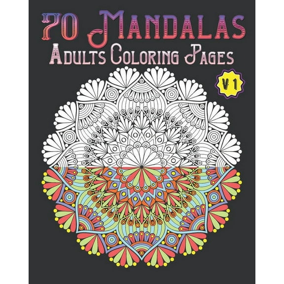 70 mandalas adults coloring pages volume 1: mandala coloring book for all: 70 mindful patterns and mandalas coloring book: Stress relieving and relaxing Coloring Pages (Paperback)