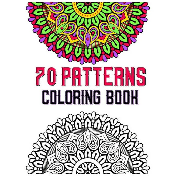 70 patterns coloring book: mandala coloring book for all: 70 mindful patterns and mandalas coloring book: Stress relieving and relaxing Coloring Pages (Paperback)