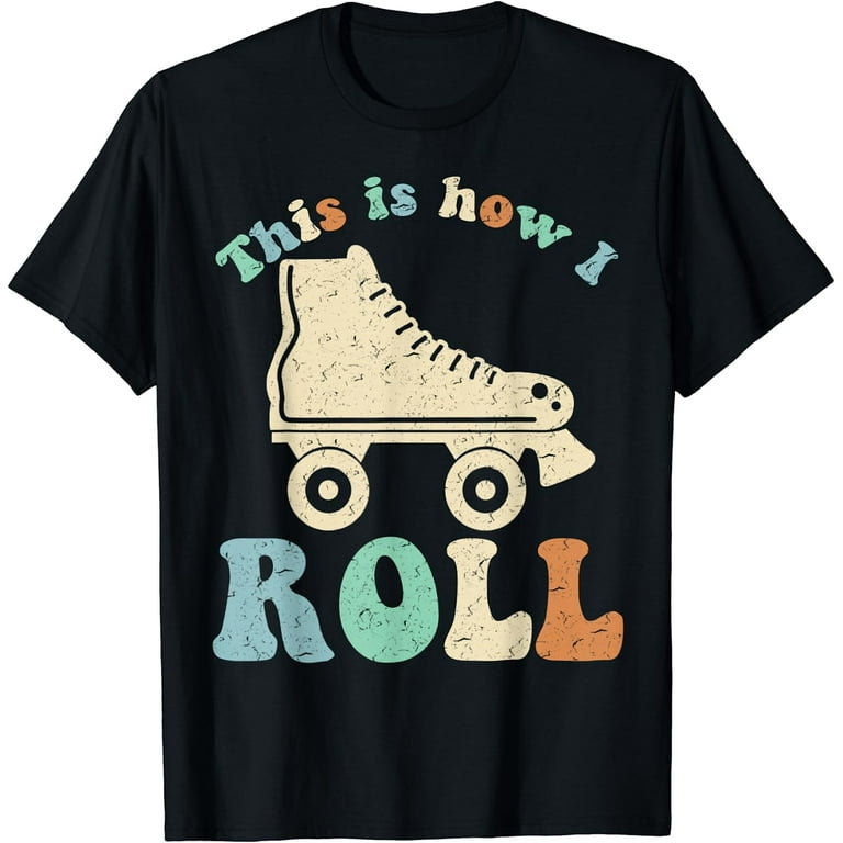 70'S This Is How I Roll Vintage Retro Roller Skates Tee Gift 70'S This Is How I Roll Vintage Retro Roller Skates Tee Gift