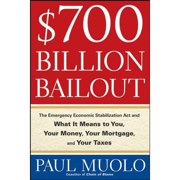 Pre-Owned 700 Billion Dollar Bailout: The Emergency Economic Stabilization Act and What it Means to You, Your Money, Your Mortgage and Your Taxes Paperback