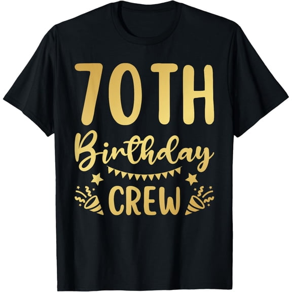 70th Birthday Crew 70 Party Crew Group Friends BDay Gifts T-ShirtMen and women, Black T-shirt, size: Extra large