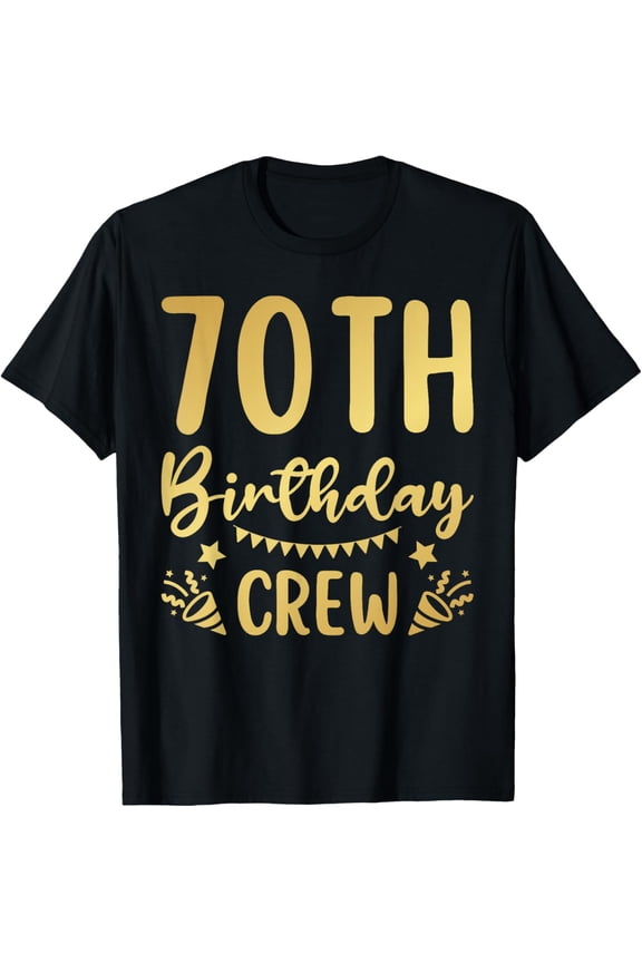 70th Birthday Crew 70 Party Crew Group Friends BDay Gifts T-ShirtMen and women, Black T-shirt, size: Extra large