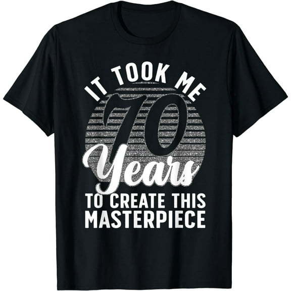 70th Birthday For Women Men 70 Year Old Gag Turning 70 Joke T-Shirt mens t shirt，black，women，funny，misfits，men，journey