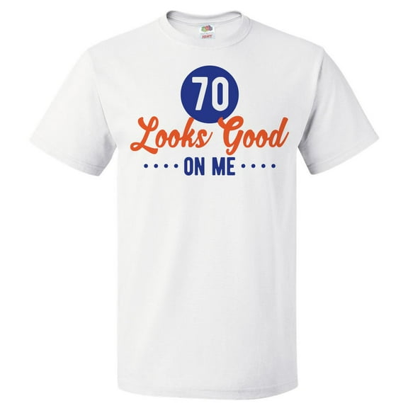 70th Birthday Gift For 70 Year Old Looks Good On Me T Shirt Gift