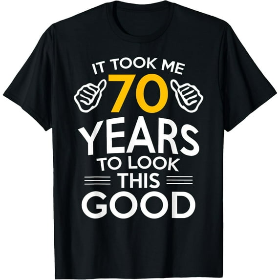 70th Birthday Gift, Took Me 70 Years - 70 Year Old T-Shirt T-ShirtMen and women, Black T-shirt, size: Extra large