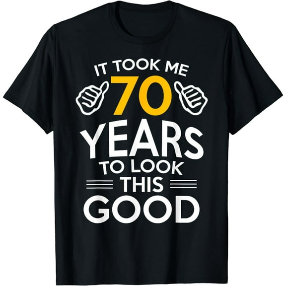 70th Birthday Gift, Took Me 70 Years - 70 Year Old T-Shirt