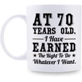 thumbnail image 1 of 70th Birthday Gifts for Men Women - AT 70 Years Old I Have Earned The Right To Do Whatever I Want Mug - 70 Birthday Gift for Dad Mom Husband Wife Brother Sister Uncle Grandpa Friend - 11 oz Coffee Mug, 1 of 6