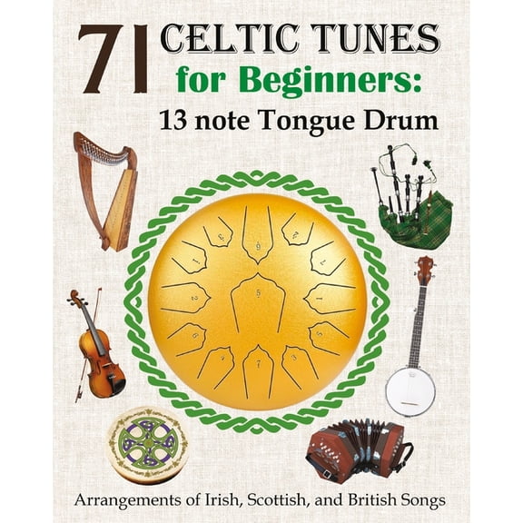 71 Celtic Tunes for Beginners: 13 note Tongue Drum: Arrangements of Irish, Scottish, and British Songs, (Paperback)