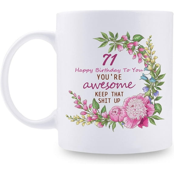 71st Birthday Gifts for Women - 71 Happy Birthday To You You''re Awesome Keep That Sht Up Mug - 71st Birthday Gift for Mom, Grandma, Sister, Wife, Friend, Cousin, Aunt, Coworker - 11 oz Coffee Mug
