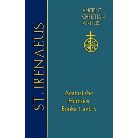 72. St. Irenaeus of Lyons: Against the Heresies: Books 4 and 5, (Hardcover)