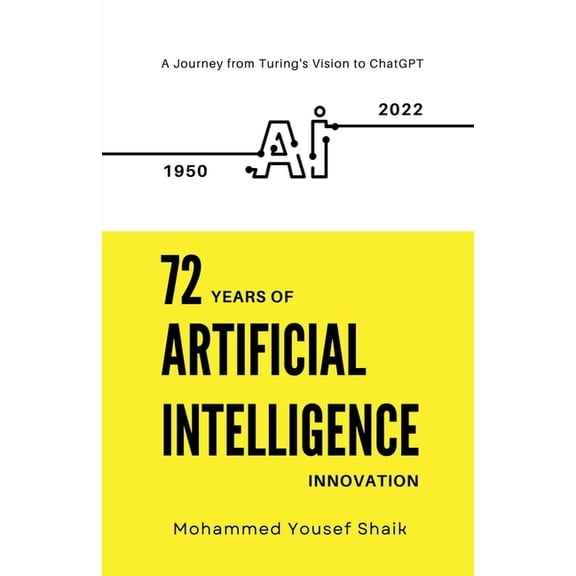 72 Years of Artificial Intelligence Innovation (1950 - 2022): A Journey from Turing's Vision to ChatGPT, (Paperback)