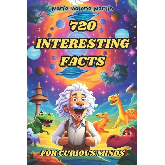 720 Interesting Facts for Curious Minds: A Collection of Amazing, Strange, and Fun Stories for Kids and Adults About the, (Paperback)