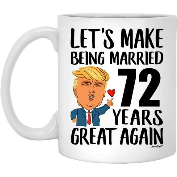 72nd Anniversary Mug for Wife Lets Make Being Married 72 Years Great Again Aniversario De Bodas Gift From Husband Funny Coffee Cup For Women Ceramic White 11oz