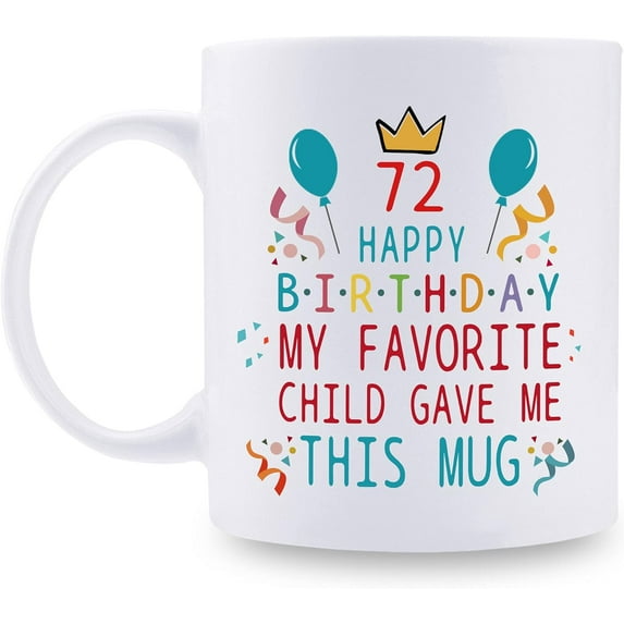 72nd Birthday Gifts for Mom Dad from Daughter son - 72 Happy Birthday My Favorite Child Gave Me This Mug - 72nd Birthday Mug for Mom Dad from Daughter son - 11 oz Coffee Mug