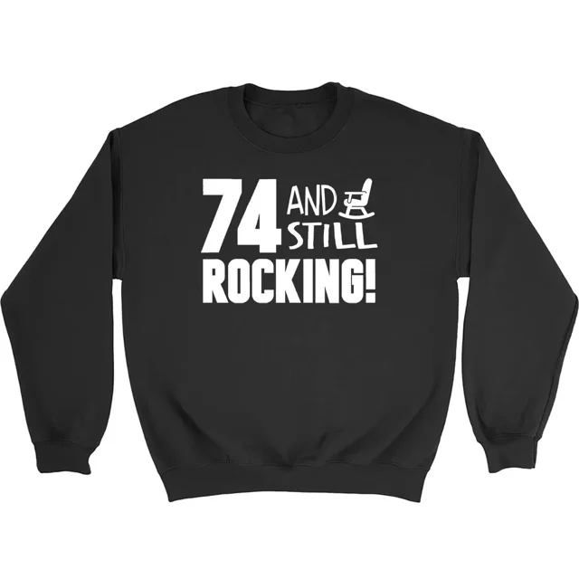 74 and still Rocking Funny Birthday Mens Womens Sweatshirt Jumper