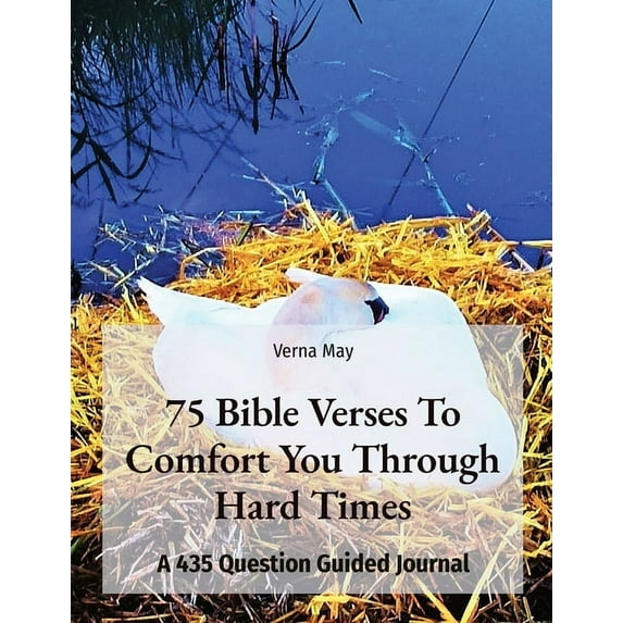 75 Bible Verses To Comfort You Through Hard Times: A 435 Question Guided Journal (Paperback)