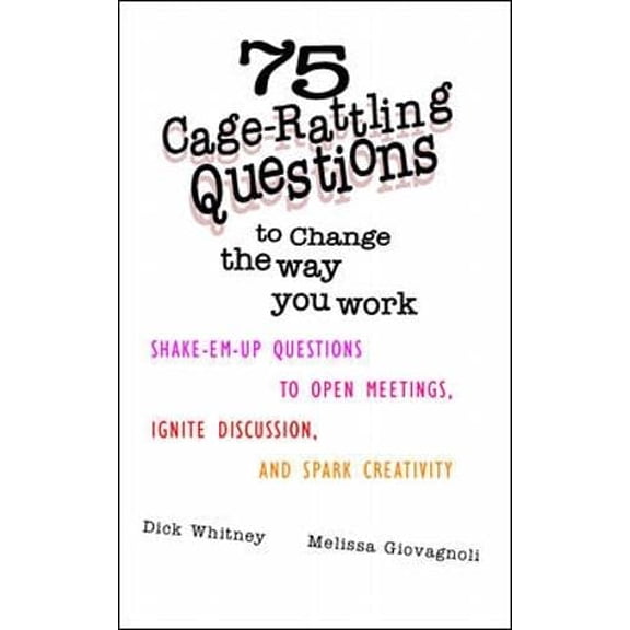 Pre-Owned 75 Cage Rattling Questions to Change the Way You Work: Shake-Em-Up Questions to Open Meetings, Ignite Discussion, and Spark Creativity (Paperback) 0070700192 9780070700192