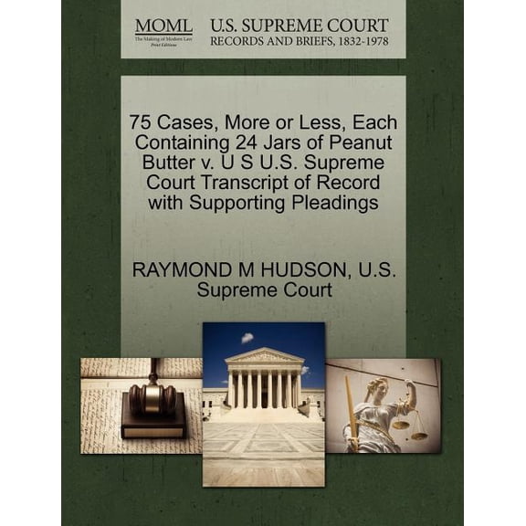 75 Cases, More or Less, Each Containing 24 Jars of Peanut Butter V. U S U.S. Supreme Court Transcript of Record with Supporting Pleadings (Paperback)