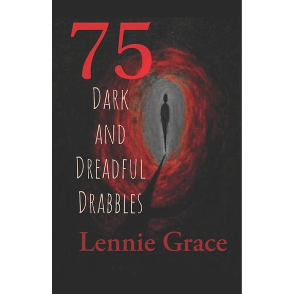 75 Dark and Dreadful Drabbles : A collection of 100 word horror stories (Paperback)