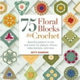 thumbnail image 1 of Pre-Owned 75 Floral Blocks to Crochet: Beautiful Patterns to Mix and Match for Afghans, Throws, Baby Blankets, and More (Knit & Crochet Blocks & Squares) (Paperback) 1250013321 9781250013323, 1 of 1