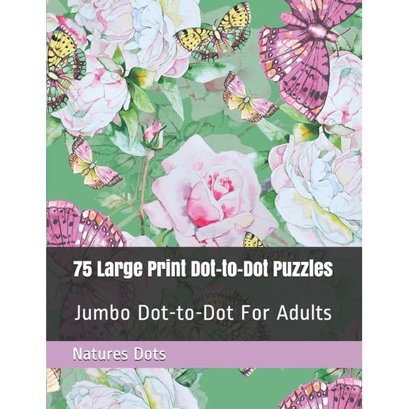 75 Large Print Dot-to-Dot Puzzles: Jumbo Dot-to-Dot For Adults (Paperback) by Natures Dots