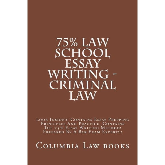 75% Law School Essay Writing - Criminal Law: Look Inside!!! ontains Essay Prepping Principles And Practice. Contains The 75% Essay Writing Method! Prepared By A Bar Exam Expert!!! (Paperback)