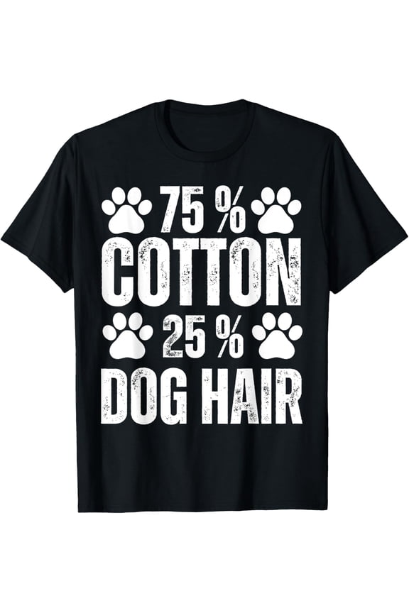 75 Percent Cotton Dog Hair Funny Dog Owners Pet Puppy T-Shirt