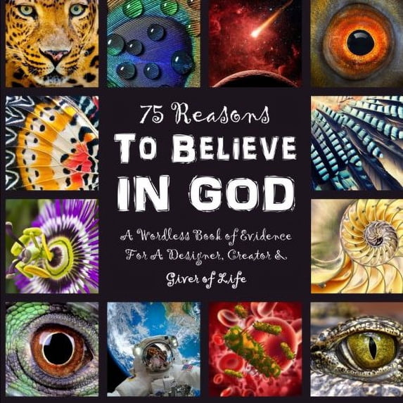 Pre-Owned 75 Reasons to Believe in God: A Wordless Book of Evidence For A Designer, Creator & Giver of Life: Volume 1 (Wordless Books - Give God the Glory Honor and Praise!) Paperback