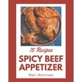 thumbnail image 1 of 75 Spicy Beef Appetizer Recipes: Best Spicy Beef Appetizer Cookbook for Dummies, (Paperback), 1 of 1