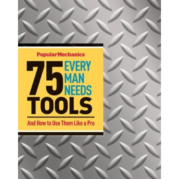 Pre-Owned 75 Tools Every Man Needs: And How to Use Them Like a Pro (Spiral-bound) 1588168727 9781588168726