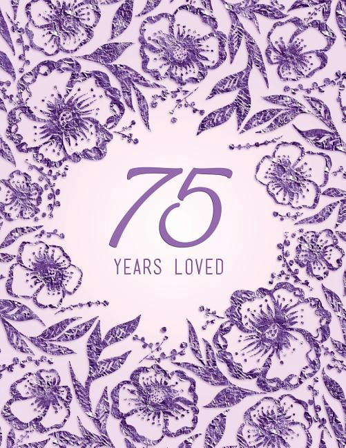 75 Years Loved (Paperback) by Peony Lane Publishing