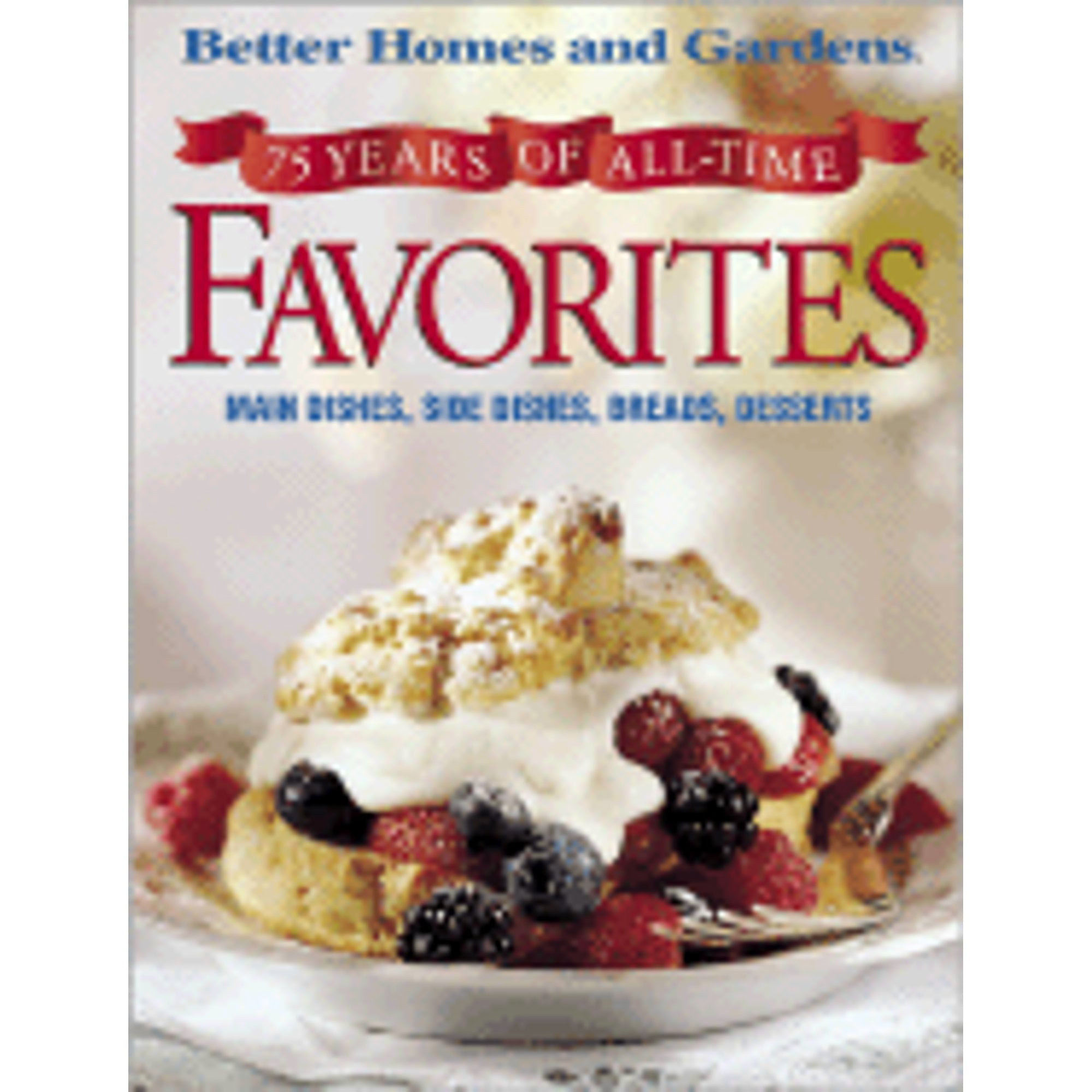 75 Years of All-Time Favorites: An Anniversary Recipe Collection from America's No. 1 Home and (Hardcover) by Better Homes and Gardens