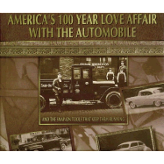 Pre-Owned America's 100 Year Love Affair With the Automobile: And the Snap-On Tools That Keep Them Running (Hardcover) 0760300364 9780760300367